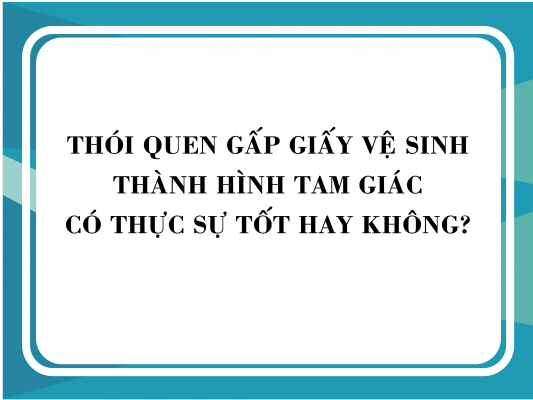 Liệu thói quen gấp giấy vệ sinh thành hình tam giác có thực sự tốt hay không?