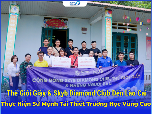 Thế Giới Giấy & Skyb Diamond Club Đến Lào Cai Thực Hiện Sứ Mệnh Tái Thiết Trường Học Vùng Cao