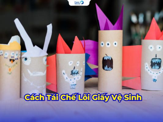 Cách Tái Chế Lõi Giấy Vệ Sinh