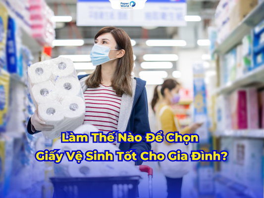 Làm Thế Nào Để Chọn Giấy Vệ Sinh Tốt Cho Gia Đình Bạn?