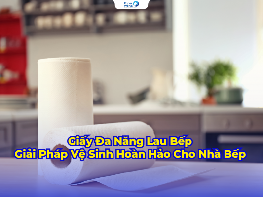 Giấy Đa Năng Lau Bếp - Giải Pháp Vệ Sinh Hoàn Hảo Cho Nhà Bếp