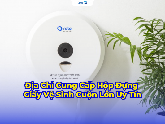 Địa Chỉ Cung Cấp Hộp Đựng Giấy Vệ Sinh Cuộn Lớn Uy Tín