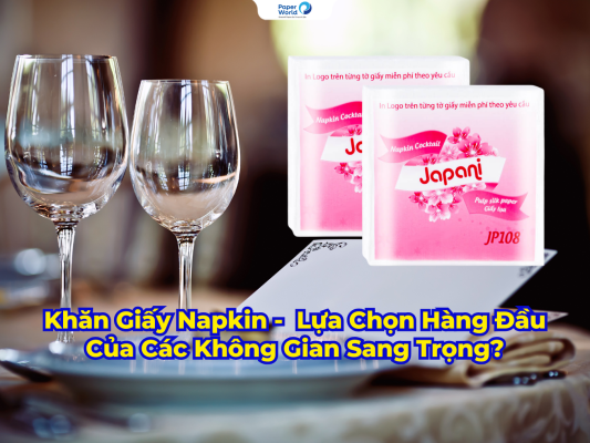 Tại Sao Khăn Giấy Napkin Trở Thành Lựa Chọn Hàng Đầu Của Các Không Gian Sang Trọng