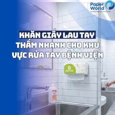 Khăn giấy lau tay thấm nhanh cho khu vực rửa tay bệnh viện