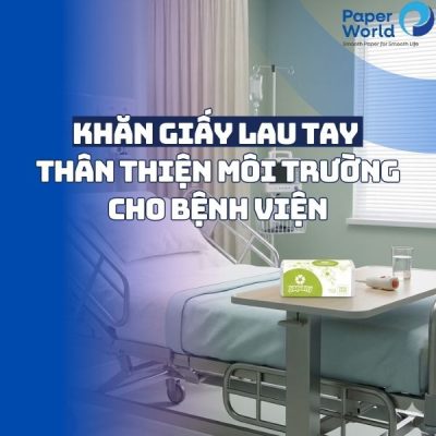 Khăn giấy lau tay thân thiện môi trường cho bệnh viện
