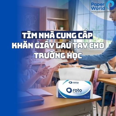 Tìm nhà cung cấp khăn giấy lau tay cho trường học