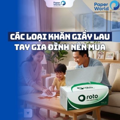 Các loại khăn giấy lau tay gia đình nên mua