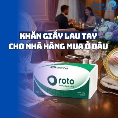 Khăn giấy lau tay cho nhà hàng mua ở đâu uy tín