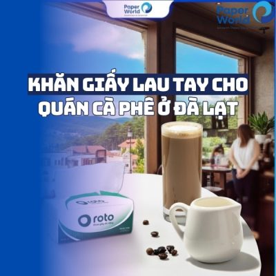 Khăn giấy lau tay cho quán cà phê ở Đà Lạt