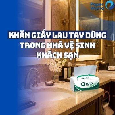 Khăn giấy lau tay dùng trong nhà vệ sinh khách sạn