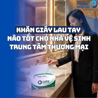 Khăn giấy lau tay nào tốt cho nhà vệ sinh trung tâm thương mại