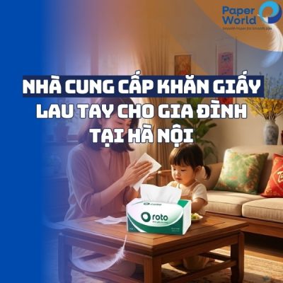 Nhà cung cấp khăn giấy lau tay cho gia đình tại Hà Nội