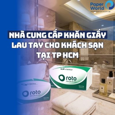 Nhà cung cấp khăn giấy lau tay cho khách sạn tại TP HCM
