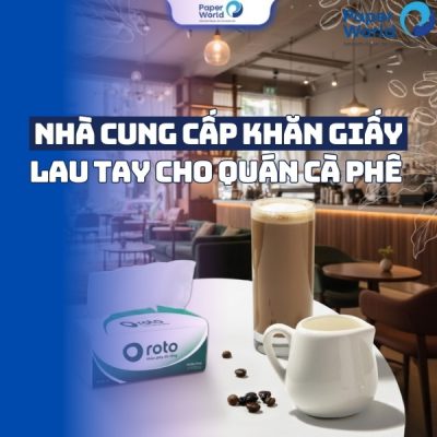 Nhà cung cấp khăn giấy lau tay cho quán cà phê Hà Nội