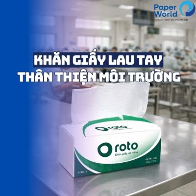 Tại sao nên chọn khăn giấy lau tay thân thiện môi trường